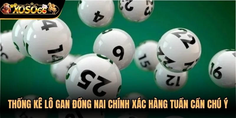 Thống kê lô gan Đồng Nai chính xác hàng tuần bạn cần chú ý