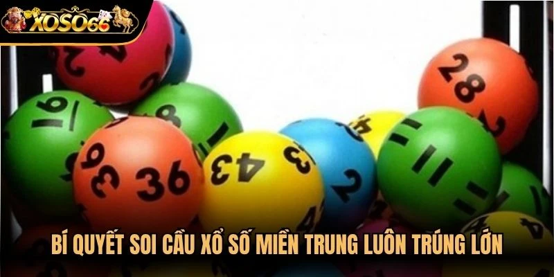Bí quyết soi cầu xổ số Miền Trung luôn trúng lớn thành viên cần biết